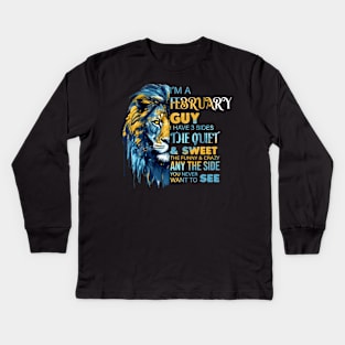 I'm A February Guy I Have 3 Sides The Quiet & Sweet The Funny & Crazy Kids Long Sleeve T-Shirt